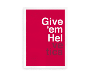 Plakat med rød baggrund og teksten "Give 'em Helvetica" i hvid og sort skrifttype, hvor ordet "Helvetica" er delt op for at skabe en visuel effekt, der fremhæver typografi.