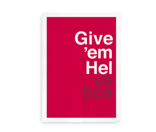 Give 'Em Helvetica - plakat med Helvetica typografi
