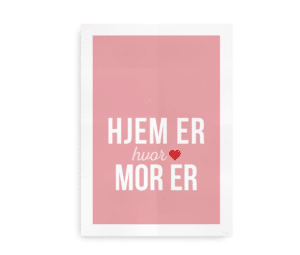 Plakat med teksten "Hjem er, hvor mor er" på en lyserød baggrund, der udtrykker varme og tilknytning til mor som centrum for hjemmet.