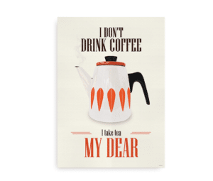 Retro plakat med tekande og teksten "I don't drink coffee, I take tea my dear"