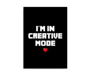 Plakat med teksten "I'm in Creative Mode" i pixeleret skrift med et rødt hjerte under teksten.