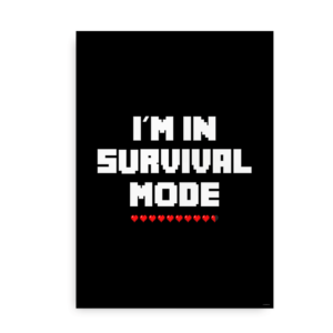 I'm in Survival Mode - Plakat inspireret af Minecraft