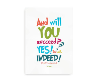 Farverig plakat med Dr. Seuss-citatet "And will YOU succeed? YES! You will, INDEED!" skrevet i flere farver og en luftballonillustration.