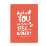"And will you succeed? Yes you will. Indeed" - orange citatplakat med Dr. Seuss