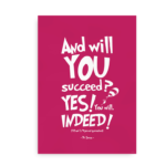 "And will you succeed? Yes you will. Indeed" - pink plakat med Dr. Seuss citat