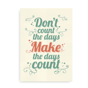 Don't count the days, make the days count - citatplakat