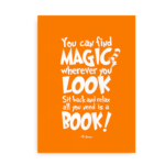 "You can find magic wherever you look. Sit back and relax all you need is a book" - orange Seuss citatplakat