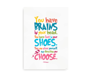 Farverig plakat med Dr. Seuss-citatet "You have brains in your head. You have feet in your shoes. You can steer yourself any direction you choose." skrevet i forskellige klare farver og med en illustration af en luftballon.