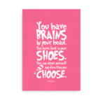 "You have brains in your head. You have feet in your shoes. You can steer yourself an direction you choose" - pink Dr. Seuss citatplakat
