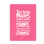 "You have brains in your head. You have feet in your shoes. You can steer yourself an direction you choose" - pink Dr. Seuss citatplakat