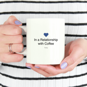 In a Relationship with Coffee - krus med print