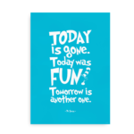 Plakat med Dr. Seuss citat - "Today is Gone. Today was Fun. Tomorrow is another one"