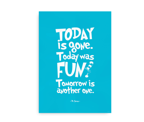 Plakat med Dr. Seuss citat - "Today is Gone. Today was Fun. Tomorrow is another one"