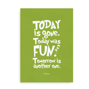 Grøn poster med Dr. Seuss citat - "Today is Gone. Today was Fun. Tomorrow is another one"