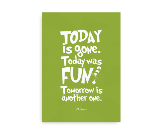 Grøn poster med Dr. Seuss citat - "Today is Gone. Today was Fun. Tomorrow is another one"