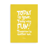 Gul plakat med Dr. Seuss citat - "Today is Gone. Today was Fun. Tomorrow is another one"