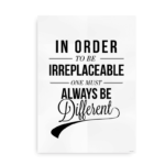 "In order to be irreplaceable one must be different" - Citatplakat