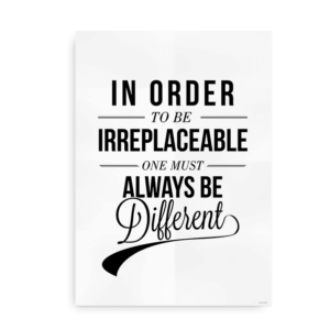 "In order to be irreplaceable one must be different" - Citatplakat