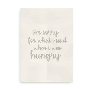 "I'm sorry for what I said when I was hungry" - citatplakat i beige