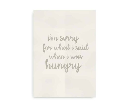 "I'm sorry for what I said when I was hungry" - citatplakat i beige