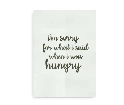 Plakat med citat i grønne farver - "I'm sorry for what I said when I was hungry"
