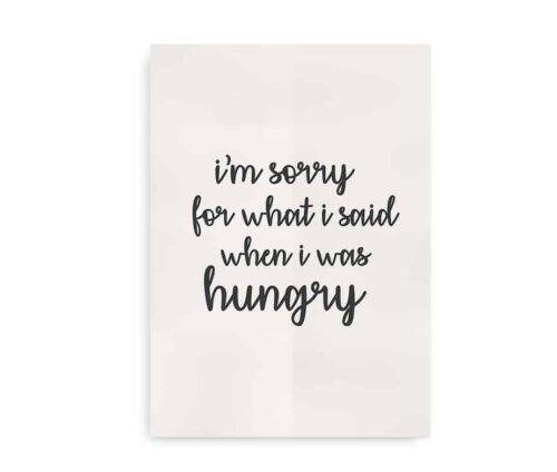 "I'm sorry for what I said when I was hungry" - print med citat til køkkenet