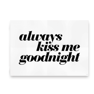 Always Kiss Me Goodnight - perfekt poster til soveværelset