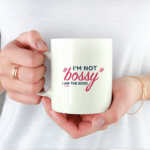 Flot krus med teksten "I'm not bossy. I am the Boss"