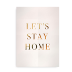 Let's Stay Home - poster print med guld look