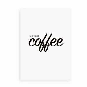 Minimalistisk plakat med teksten "But first, coffee" skrevet i sort på en hvid baggrund.