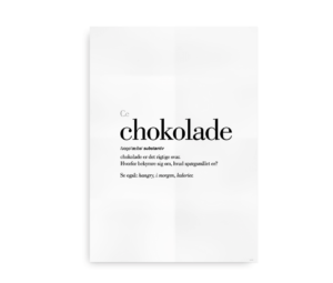 Plakat med teksten "chokolade" som overskrift, en humoristisk definition af ordet, der beskriver chokolade som det rette svar på alt, og en henvisning til relaterede ord som "hangry", "i morgen" og "kalorier".