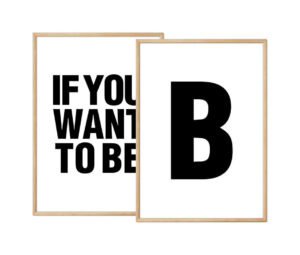 Plakatsæt med teksten "If you want to be" og bogstavet "B" i sort på hvid baggrund.