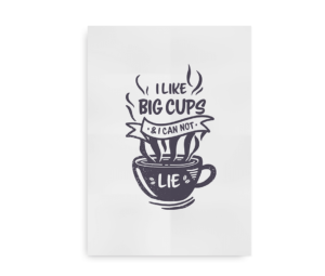 Illustreret plakat med teksten "I like big cups & I can not lie" og en dampende kaffekop i en neutral farvetone.