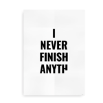 I never finish anything - plakat sort