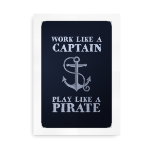 Work like a captain, Play like a pirate - plakat