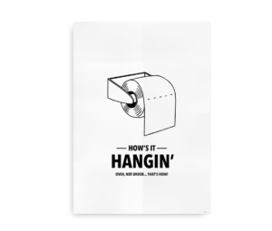 Humoristisk plakat med hvid baggrund og teksten "How's It Hangin' - Over, Not Under... That's How!" sammen med en illustration af toiletpapir.