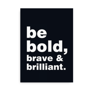 Be bold, brave and brilliant - citatplakat