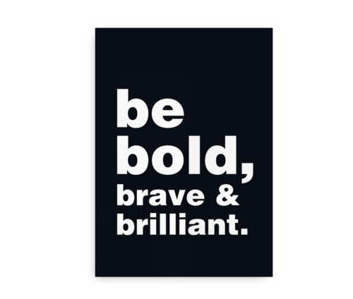 Be bold, brave and brilliant - citatplakat