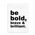 Be bold, brave and brilliant - simpel Helvetica citatplakat