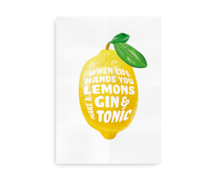 Plakat med en stor gul citron og teksten "When life hands you lemons, make a gin & tonic" skrevet på citronen med hvid skrift.