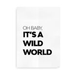 Baby it's a wild world - citat plakat hvid