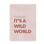 Baby it's a wild world - citat plakat rosa