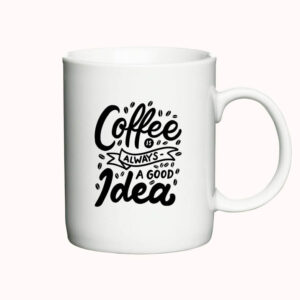Krus med teksten "Coffee is Always a Good Idea"