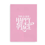 This is Our Happy Place - pink