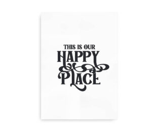 Plakat med teksten "This is Our Happy Place" i sort skrifttype på en hvid baggrund, med et elegant og detaljeret design.