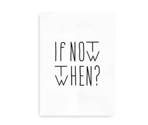 Plakat med teksten "If Not Now, Then?" i sort håndskrift på hvid baggrund.