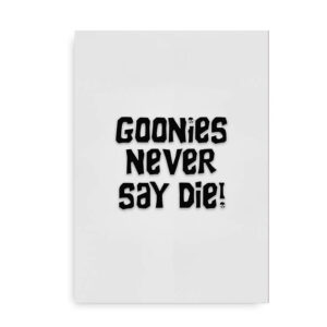 Goonies Never Say Die - citatplakat - sort_hvid