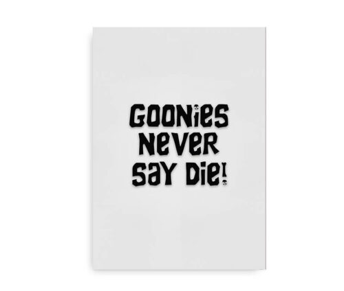 Goonies Never Say Die - citatplakat - sort_hvid