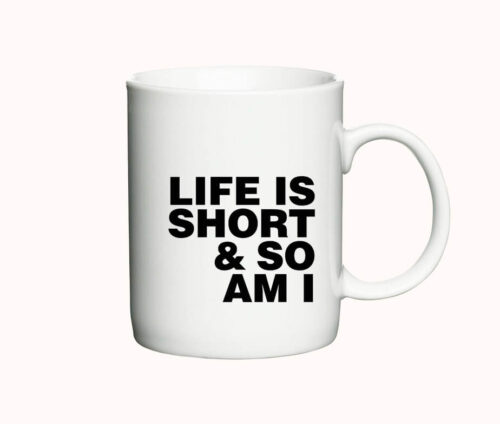 Life is short and so am I - kaffekrus