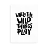 Where the Wild Things Play - citatplakat hvid